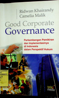 Good Corporate Governance : Perkembangan Pemikiran dan Implementasinya di Indonesia dalam Perspektif Hukum