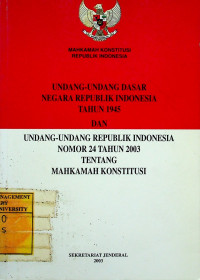 UNDANG-UNDANG DASAR NEGARA REPUBLIK INDONESIA TAHUN 1945 DAN UNDANG-UNDANG REPUBLIK INDONESIA NOMOR 24 TAHUN 2003 TENTANG MAHKAMAH KONSTITUSI