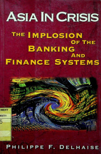ASIA IN CRISIS; THE IMPLOSION OF THE BANKING AND FINANCE SYSTEMS