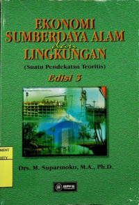 EKONOMI SUMBER DAYA ALAM dan LINGKUNGAN (SUATU PENDEKATAN TEORITIS). Edisi 3