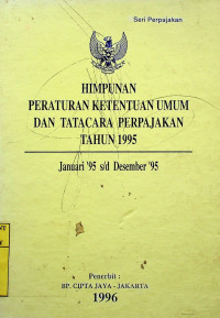 HIMPUNAN PERATURAN KETENTUAN UMUM DAN TATACARA PERPAJAKAN TAHUN 1995