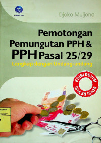 Pemotongan Pemungutan PPH & PPH Pasal 25/29 Lengkap dengan Undang- Undang, Edisi Revisi