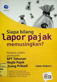 Siaoa bilang Lapor pajak memusingkan?: Panduan prajtis pembuatan SPT Tahunan Wajib Pajak Orang Pribadi