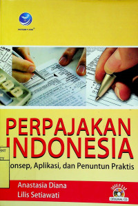 PERPAJAKAN INDOENESIA: Konsep, Aplikasi, dan Penuntun Praktis