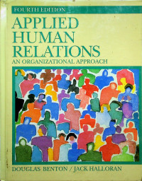 APPLIED HUMAN RELATIONS: AN ORGANIZATIONAL APPROACH, FOURTH EDITION