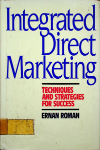 Integrated Direct Marketing: TECHNIQUES AND STRATEGIES FOR SUCCESS