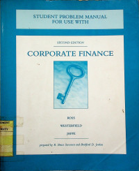 STUDENT PROBLEM MANUAL FOR USE WITH CORPORATE FINANCE, SECOND EDITION ROSS/WESTERFIELD/JAFFE