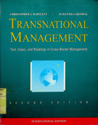 TRANSNATIONAL MANAGEMENT: Text, Cases, and Readings in Cross-Border Management, SECOND EDITION