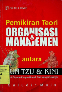 Pemikiran Teori ORGANISASI & MANAJEMEN antara SUN TZU & KINI; Sebuah Tinjauan Komparatif untuk Para Manajer Lapangan