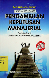 PENGAMBILAN KEPUTUSAN MANAJERIAL : Teori dan Praktik UNTUK MANAJER DAN AKADEMISI