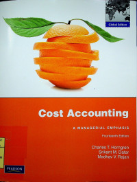 Cost Accounting: A MANAGERIAL EMPHASIS, OURTEENTH EDITION