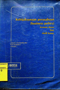 Kebijaksanaan Perusahaan (Business Policy): konsep dasar dan studi kasus