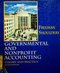 GOVERNMENTAL AND NONPROFIT ACCOUNTING: THEORY AND PRACTICE, SIXTH EDITION