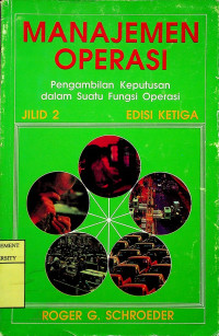 MANAJEMEN OPERASI: Pengambilan Keputusan dalam Suatu Fungsi Operasi, EDISI KETIGA, JILID 2