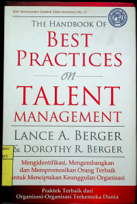 THE HANDBOOK OF   BEST PRACTICES on TALENT MANAGEMENT; Mengidentifikasi, Mengembangkan dan Mempromosikan Orang Terbaik untuk Menciptakan Keunggulan Organisasi