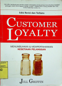 CUSTOMER LOYALTY : MENUMBUHKAN DAN MEMPERTAHANKAN KESETIAAN PELANGGAN, Edisi Revisi dan Terbaru