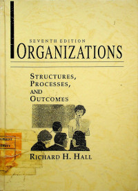 ORGANIZATIONS : STRUCTURES, PROCESSES, AND OUTCOMES, SEVENTH EDITION