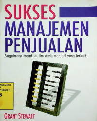 SUKSES MANAJEMEN PENJUALAN; Bagaimana membuat tim Anda menjadi yang terbaik