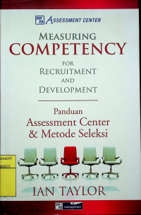 MEASURING COMPETENCY FOR RECRUITMEN AND DEVELOPMENT; Panduan Assessment Center & Metode Seleksi