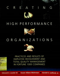 CREATING HIGH PERFORMANCE ORGANIZATIONS: PRACTICES AND RESULTS OF EMPLOYEE INVOLVEMENT AND TOTAL QUALITY MANAGEMENT IN FORTUNE 1000 COMPANIES