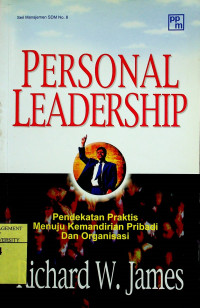 Pendekatan Praktis Menuju Kemandirian Pribadi Dan Organisasi =PERSONAL LEADERSHIP