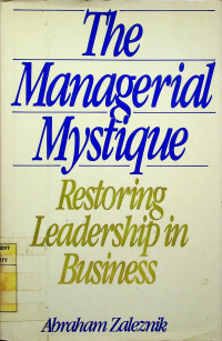 The Managerial Mystique : Restoring Leadership in Business