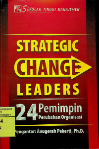 STRATEGIC CHANGE LEADERS; 24 Pemimpin Perubahan Organisasi