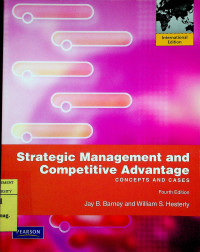 Strategic Management and Competitive Advantage; CONCEPTS AND CASE, Fourth Edition