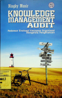 Pedoman Evaluasi Kesiapan Organisasi Mengelola Pengeetahuan = KNOWLEDGE MANAGEMENT AUDIT