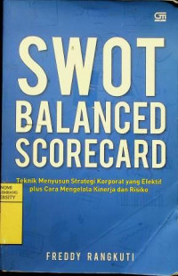 SWOT BALANCED SCORECARD: Teknik Menyusun Strategi Korporat yang Efektif plus Cara Mengelola Kinerja dan Risiko, Cetakan kesepuluh