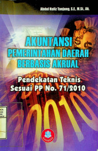 AKUNTANSI PEMERINTAHAN DAERAH BERBASIS AKRUAL: Pendekatan Teknis Sesuai PP No.71/2010