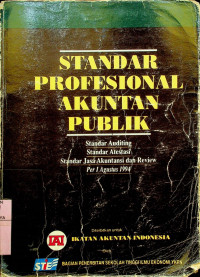 STANDAR PROFESIONAL AKUNTAN PUBLIK : Standar Auditing, Standar Atestasi, Standar Jasa Akuntansi dan Riview Per 1 Agustus 1994