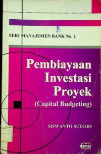 Pembiayaan Investasi Proyek (Capital Budgeting), Seri Manajemen Bank No.2