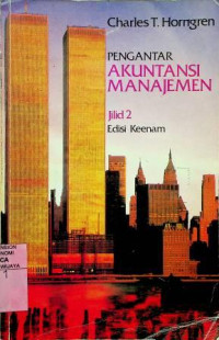 PENGANTAR AKUNTASI MANAJEMEN, Jilid 2 Edisi Keenam