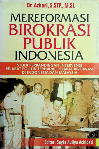 MEREFORMASI BIROKRASI PUBLIK INDONESIA: STUDI PERBANDINGAN INTERVENSI PEJABAT POLITIK TERHADAP PEJABAT BIROKRASI DI INDONESIA DAN MALAYSIA
