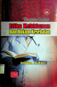 Kumpulan Naskah Etika Kebidanan Dan Hukum Kesehatan