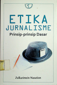 ETIKA JURNALISME: Prinsip-prinsip Dasar