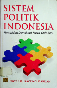 SISTEM POLITIK INDONESIA: Konsolidasi Demokrasi Pasca-Orde Baru