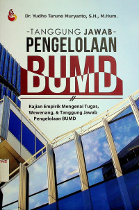 TANGGUNG JAWAB PENGELOLAAN BUMD: Kajian Empirik Mengenai Tugas, Wewenang, & Tanggung Jawab Pengelolaan BUMD