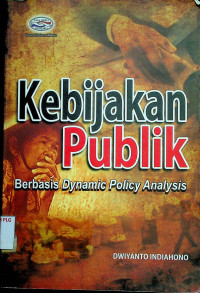 Kebijakan Publik: Berbasis Dynamic Policy Analysis