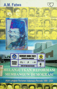 MELANJUTKAN REFORMASI MEMBANGUN DEMOKRASI: Jejak Langkah Parlemen Indonesia Periode 1999-2004