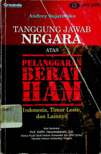 TANGGUNG JAWAB NEGARA ATAS PELANGGARAN BERAT HAM: Indonesia, Timor Leste, dan Lainnya