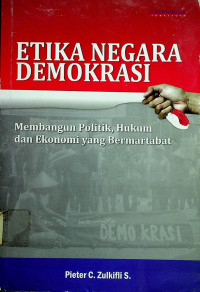 ETIKA NEGARA DEMOKRASI: Membangun Politik, Hukum dan Ekonomi yang Bermartabat