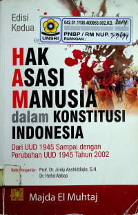 HAK ASASI MANUSIA dalam KONSTITUSI INDONESIA: Dari UUD 1945 Sampai dengan Perubahan UUD 1945 Tahun 2002, Edisi Kedua