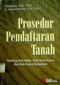 Prosedur Pendaftaran Tanah: Tentang Hak Milik, Hak Sewa Guna dan Hak Guna Bangunan