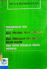 PERLINDUNGAN HAM MELALUI ASAS PRADUCA TIDAK BERSALAH DAN ASAS PERSAMAAN KEDUDUKAN DALAM HUKUM PADA SISTEM PERADILAN PIDANA INDONESIA