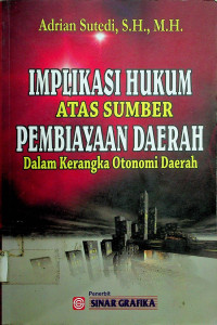 IMPLIKASI HUKUM ATAS SUMBER PEMBIAYAAN DAERAH Dalam Kerangka Otonomi Daerah