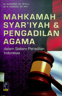 MAHKAMAH SYAR`IYAH & PENGADILAN AGAMA dalam Sistem Peradilan Indonesia