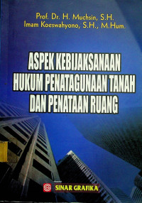 ASPEK KEBIJAKSANAAN HUKUM PENATAGUNAAN TANAH DAN PENATAAN RUANG