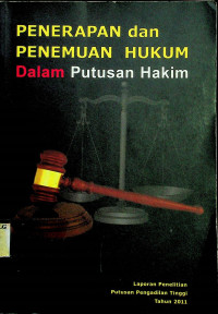 PENERAPAN dan PENEMUAN HUKUM Dalam Putusan Hakim: Laporan Penelitian Putusan Pengadilan Tinggi Tahun 2011